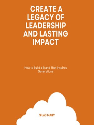 cover image of Create a Legacy of Leadership and Lasting Impact